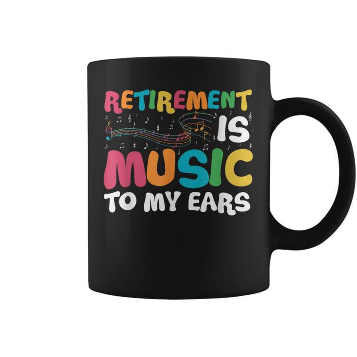 Retirement Is Music To My Ears Retired Music Teacher Coffee Mug