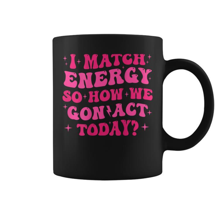 Retro Groovy I Match Energy So How We Gone Act Today Coffee Mug