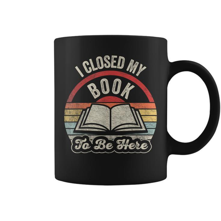 Retro Vintage I Closed My Book To Be Here Book Lover Reading Coffee Mug