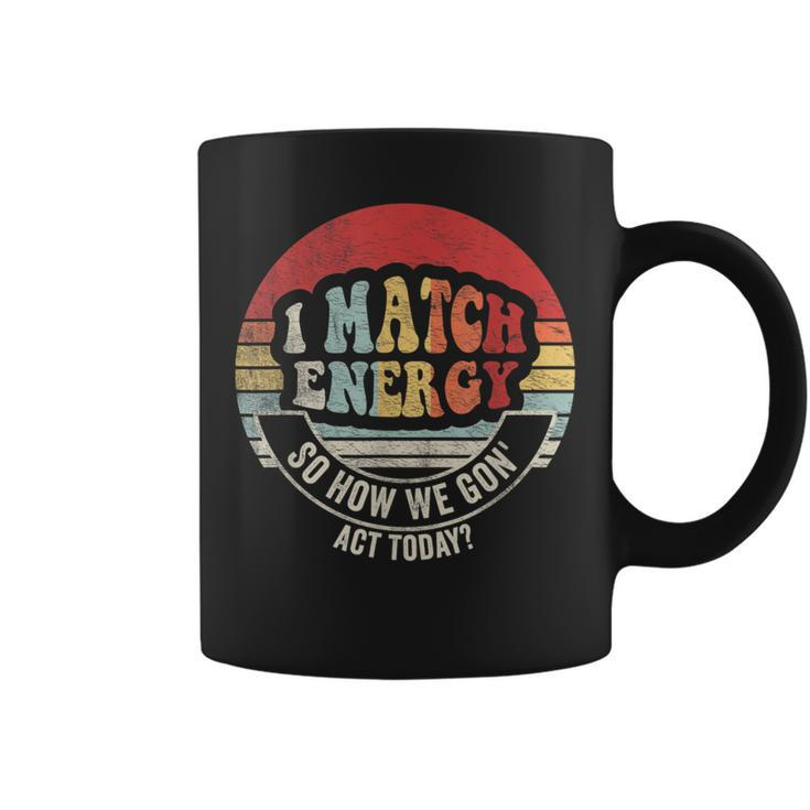 Retro Vintage I Match Energy So How We Gon' Act Today Coffee Mug