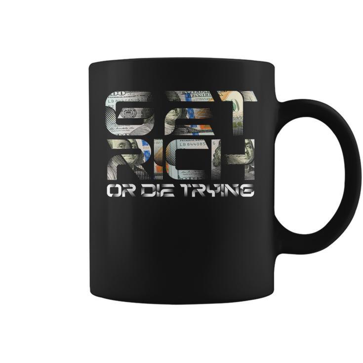 Get Rich Or Die Trying Millionaire Money Cash Miner Trader Coffee Mug