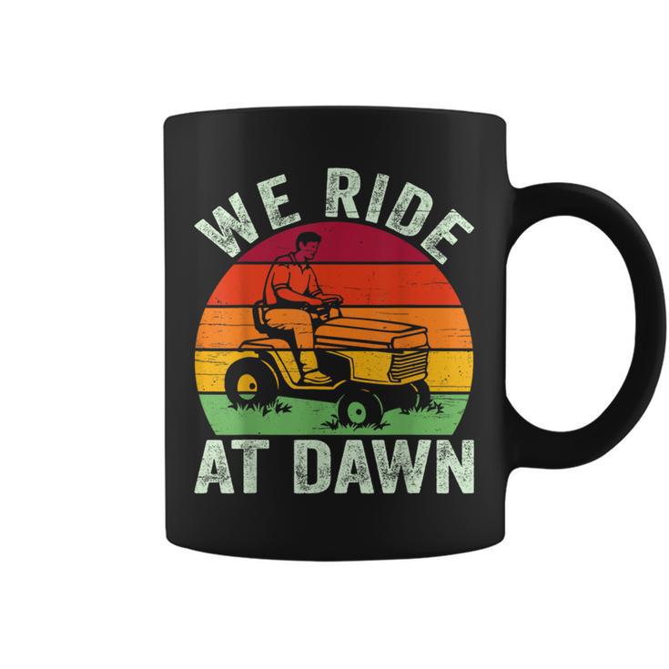 We Ride At Dawn Lawn Mower Farmer Dad Tractor Yard Work Coffee Mug