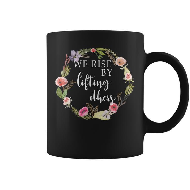 We Rise By Lifting Others Uplifting Positive Quote Coffee Mug