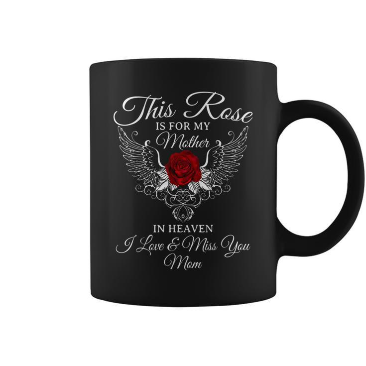 This Rose Is For My Mother In Heaven I Miss You Mom Coffee Mug