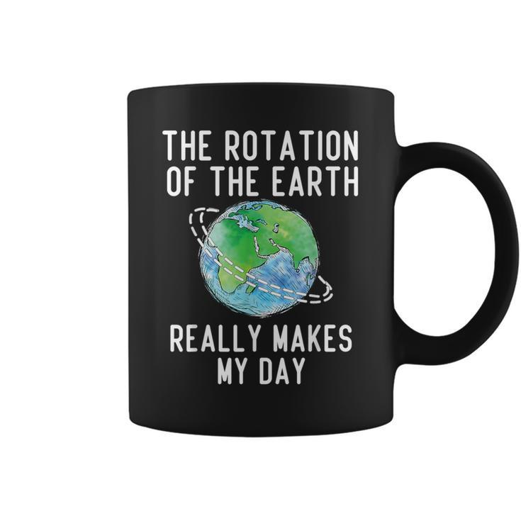 Rotation Of The Earth Makes My Day Science Teacher Earth Day Coffee Mug
