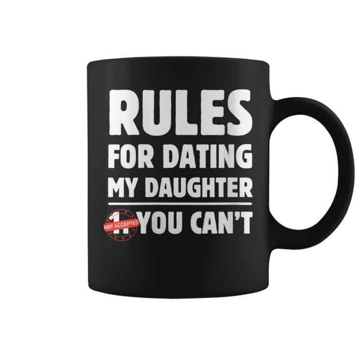 Rules For Dating My Daughter You Can't Father's Day Coffee Mug