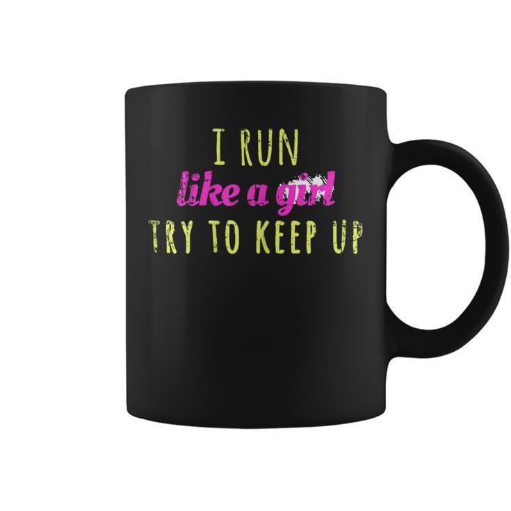 I Run Like A Girl Try To Keep Up Best Idea Coffee Mug