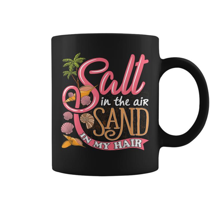 Salt In The Air Sand In My Hair Summertime Coffee Mug