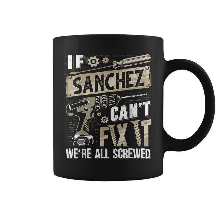 Sanchez Family Name If Sanchez Can't Fix It Coffee Mug