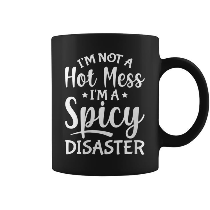 Sarcastic Saying I'm Not A Hot Mess I'm A Spicy Disaster Coffee Mug