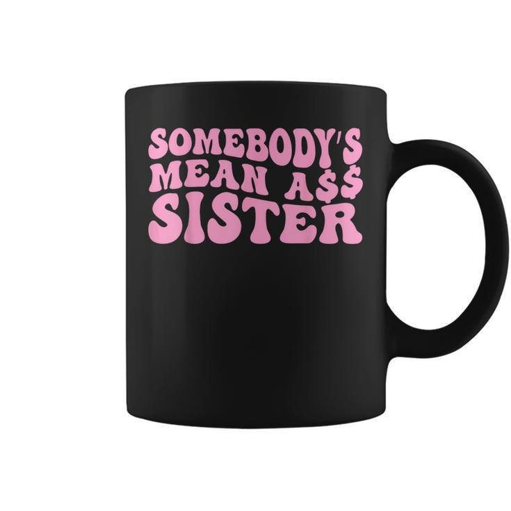 Sarcastic Somebody's Mean Ass Sister Idea Quote Coffee Mug