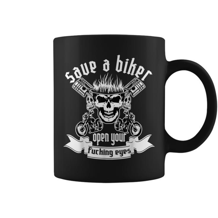 Save A Biker Open Your Fucking Eyes For Motorcycle Lovers Coffee Mug