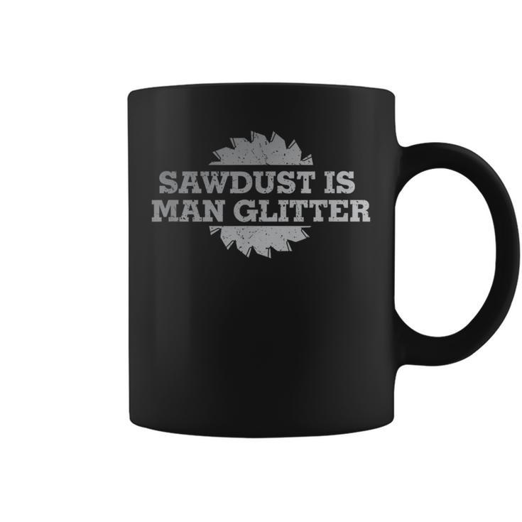 Sawdust Is Man Glitter Wood Working Saw Dust Humor Coffee Mug