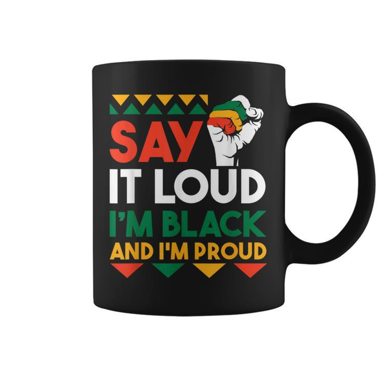 Say It Loud I'm Black & I'm Proud Black History Month Coffee Mug