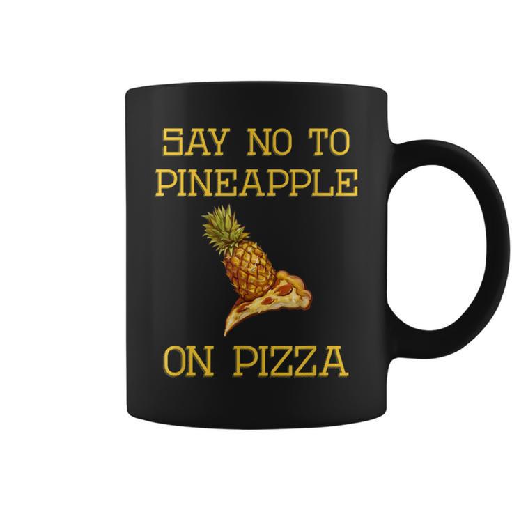 Say No To Pineapple On Pizza Coffee Mug