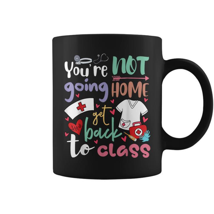 School Nurse On Duty You're Not Going To Home Get Back Class Coffee Mug