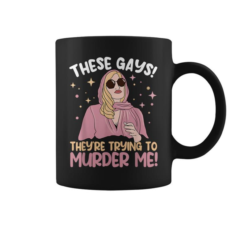 These Gays They're Trying To Murder Me Quote Cool Coffee Mug