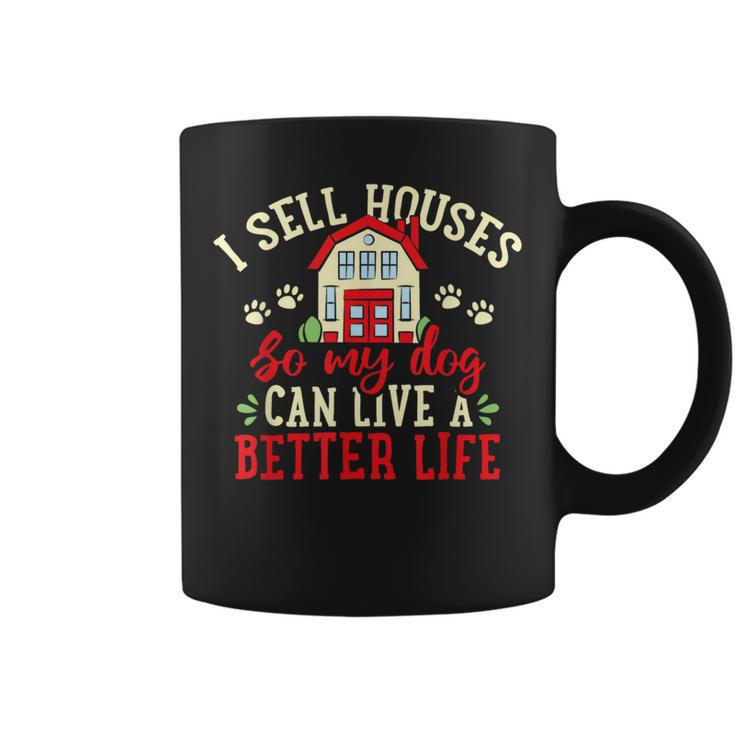 I Sell Houses So That My Dog Realtor Real Estate Agent Coffee Mug