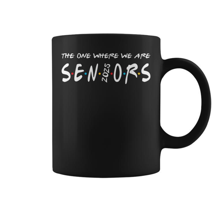 We Are Seniors 2025 Senior Senior Class Of 25 Friends Coffee Mug
