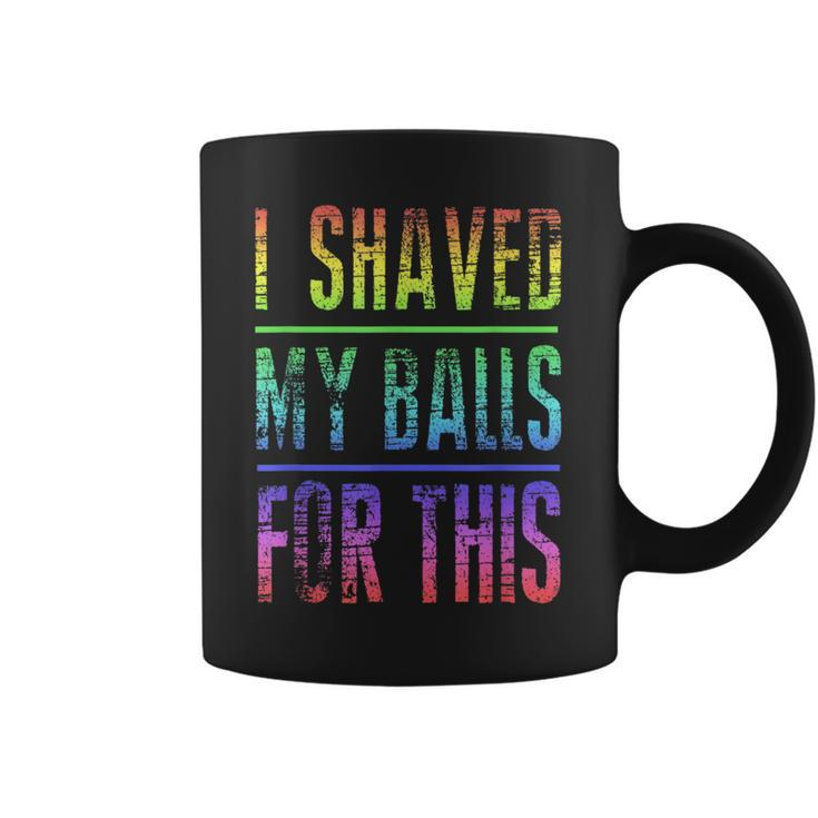 I Shaved My Balls For This Rainbow Best Coffee Mug