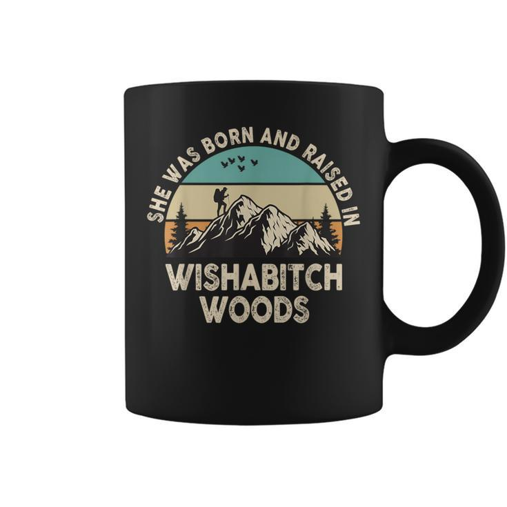 She Was Born And Raised In Wishabitch Woods Saying Coffee Mug