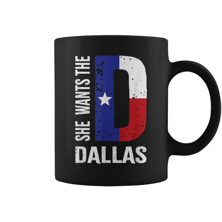 She Wants The D For Dallas Proud Texas Flag Coffee Mug
