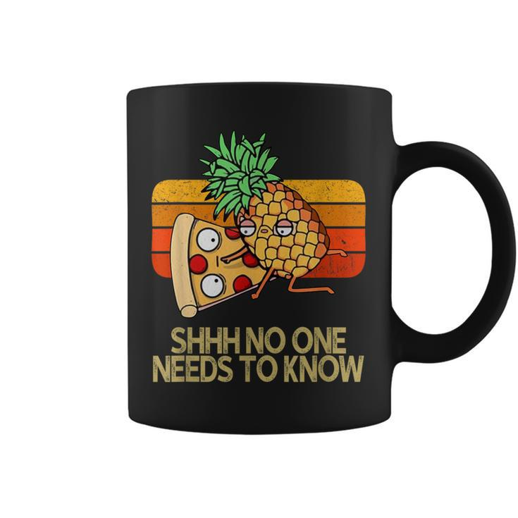 Shhh No One Needs To Know Pineapple Pizza Coffee Mug