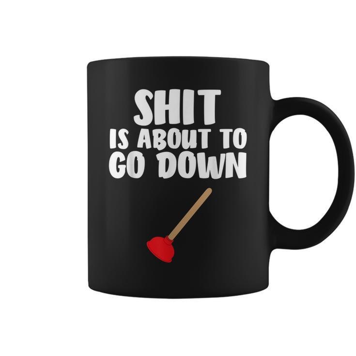 Shit Is About To Go Down Plumber Joke Coffee Mug