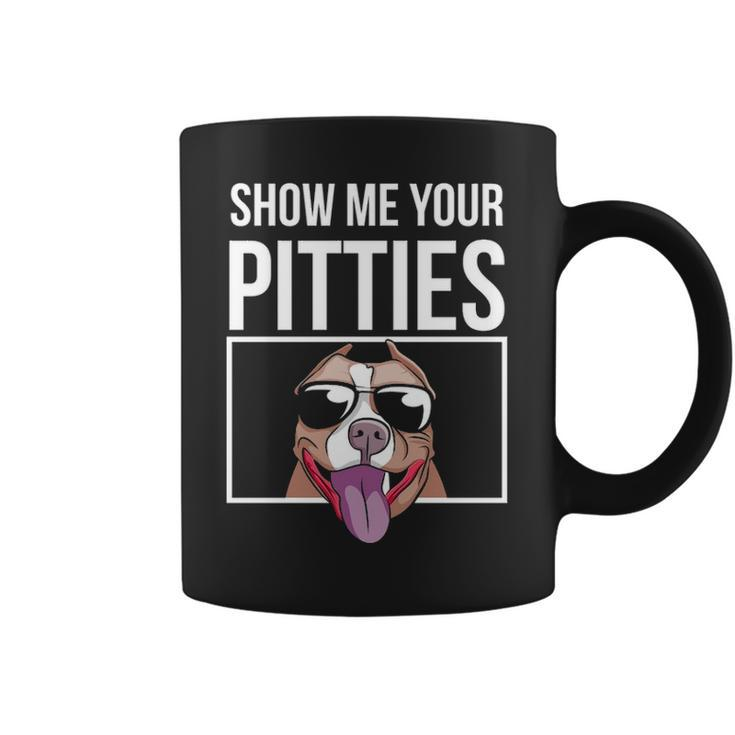 Show Me Your Pitties Pitbull Men Women Pitbull Coffee Mug