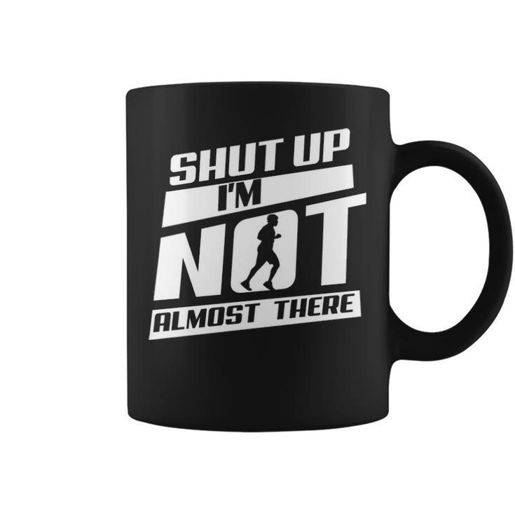 Shut Up I’M Not Almost There Running Cross Country Coffee Mug