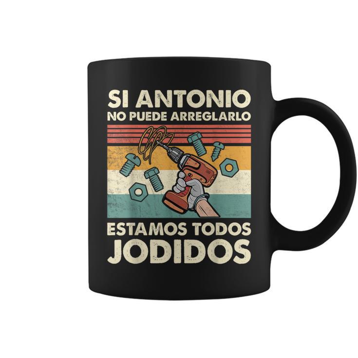 Si Antonio No Puede Arreglarlo Estamos Jodidos Antonio Taza de café