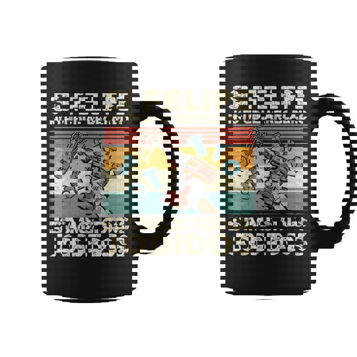 Si Felipe No Puede Arreglarlo Estamos Jodidos Felipe Taza de café