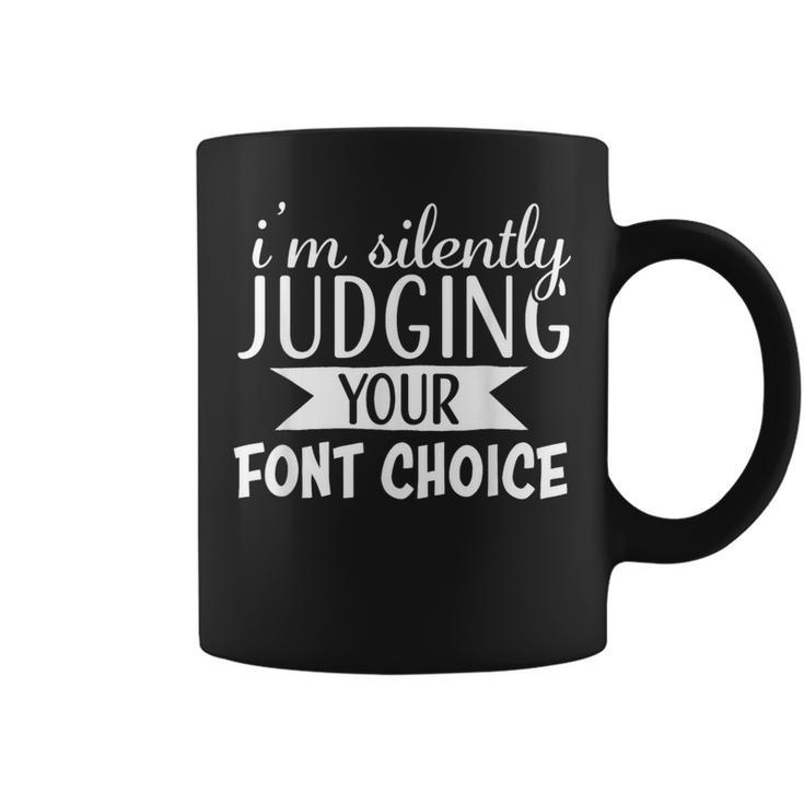 I Am Silently Judging Your Font Choice Coffee Mug