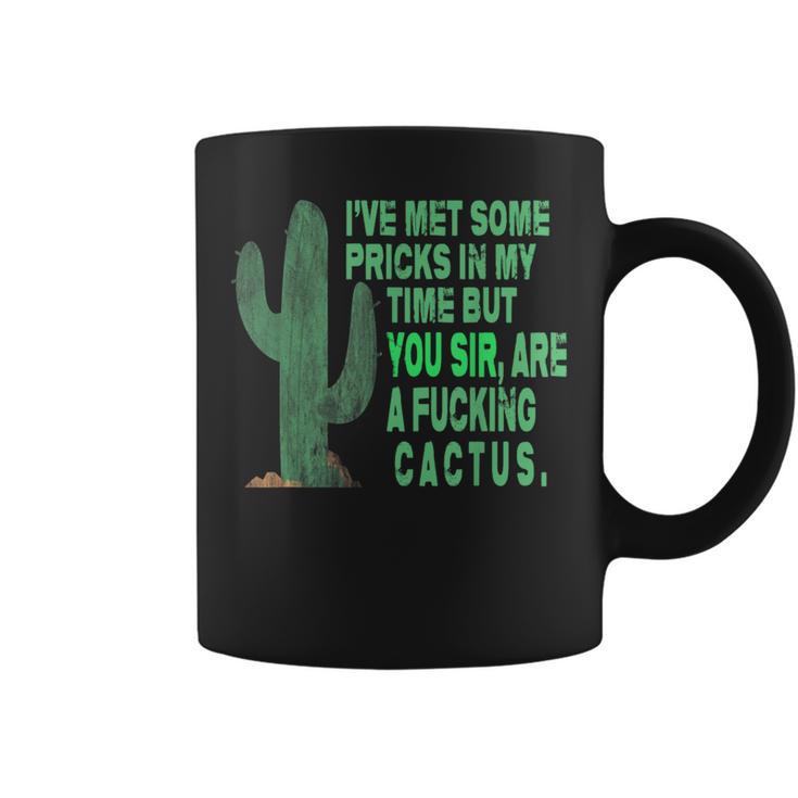 You Sir Are A Fucking Cactus Sarcasm Coffee Mug