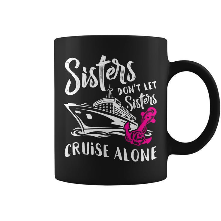 Sisters Don't Let Sisters Cruise Alone Vacation Coffee Mug