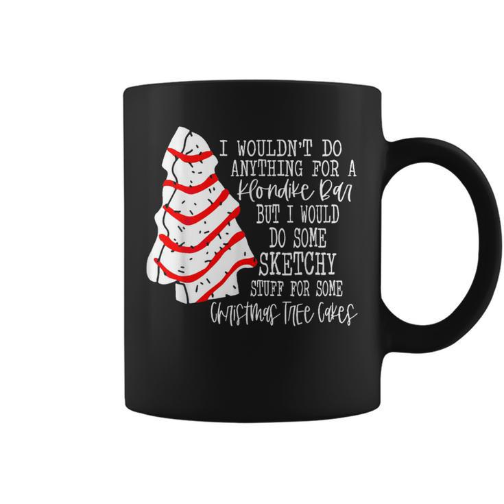 I Would Do Some Sketchy Stuff For A Christmas Tree Cake Coffee Mug