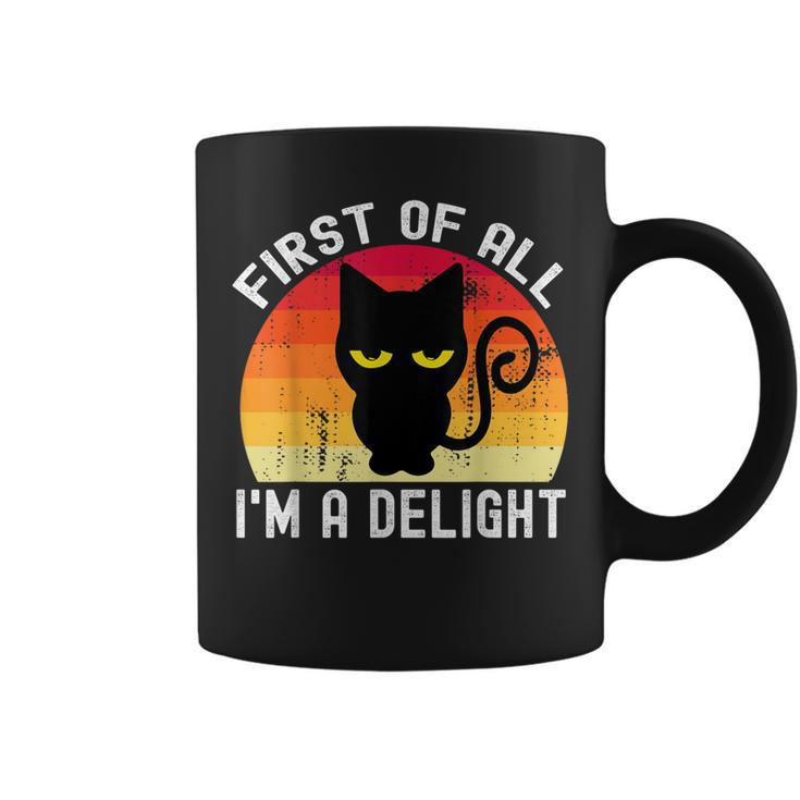 Snarky Cat First Of All I'm A Delight Sarcastic Kitty Coffee Mug