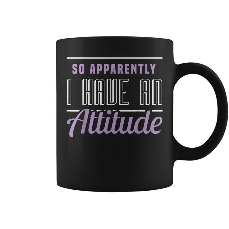 So Apparently I Have An Attitude Sarcastic Apparel Item Coffee Mug