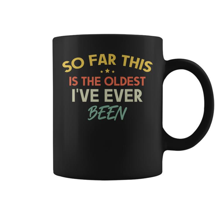So Far This Is The Oldest I've Ever Been Quote Outfit Coffee Mug