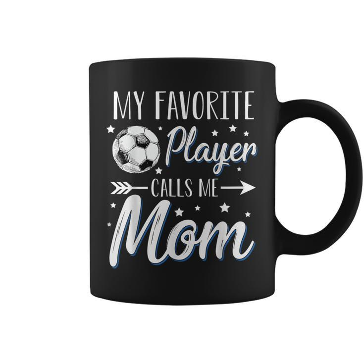 Soccer My Favorite Player Calls Me Mom Mother Cheering Sport Coffee Mug