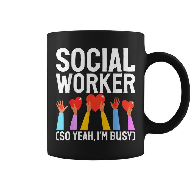 Social Worker So Yeah Im Busy Social Worker Coffee Mug