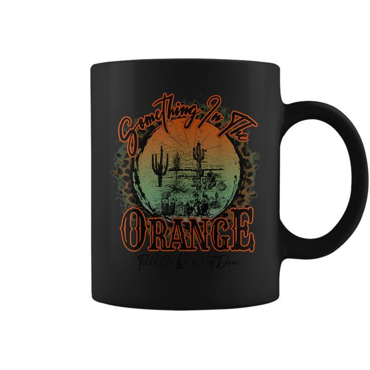 Something In The Orange Tells Me We're Not Done Coffee Mug