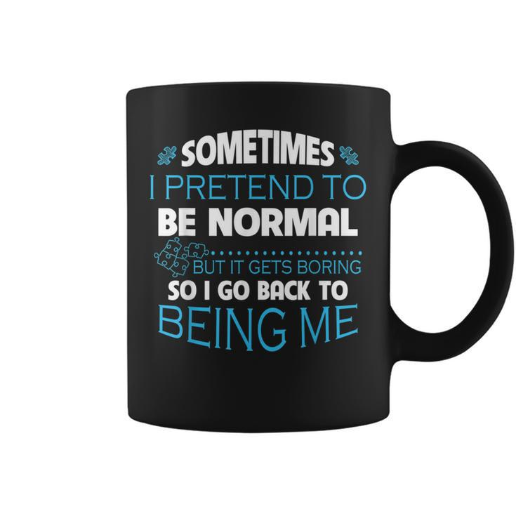 Sometimes I Pretend To Be Normal Autism Quote Coffee Mug