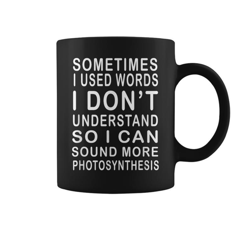 Sometimes I Use Words I Don't Understand Humorous Coffee Mug