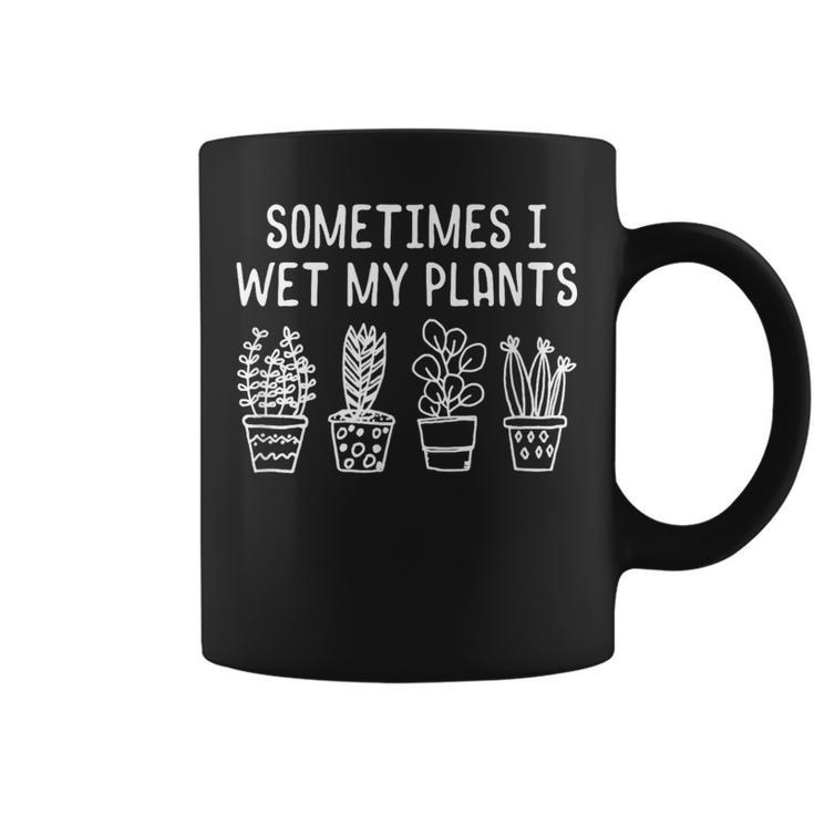 Sometimes I Wet My Plants Plant Lover Gardener Coffee Mug