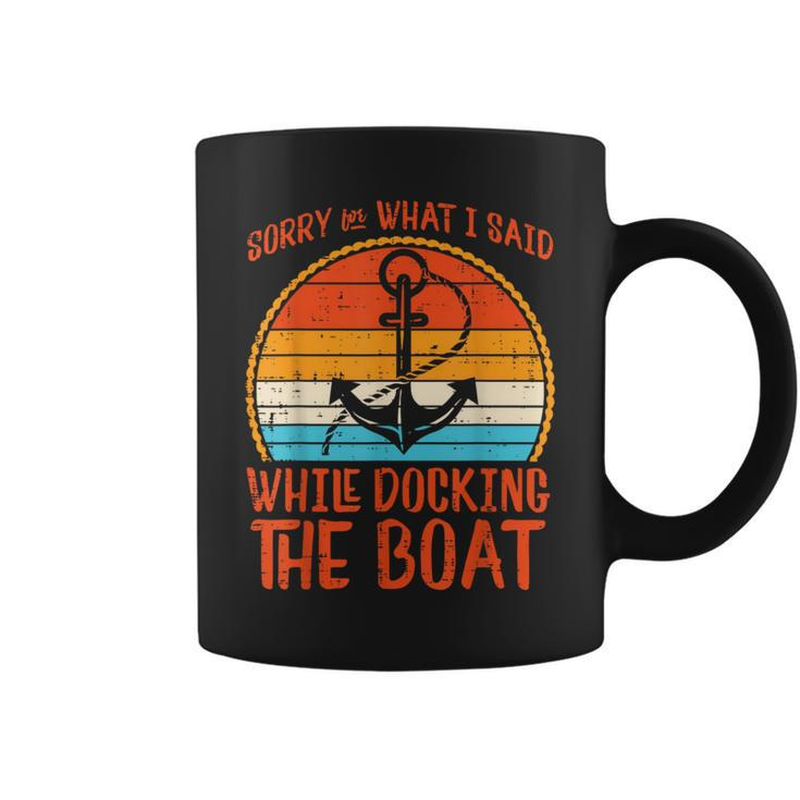 Sorry What I Said While Docking Boat Retro Humor Captain Men Coffee Mug
