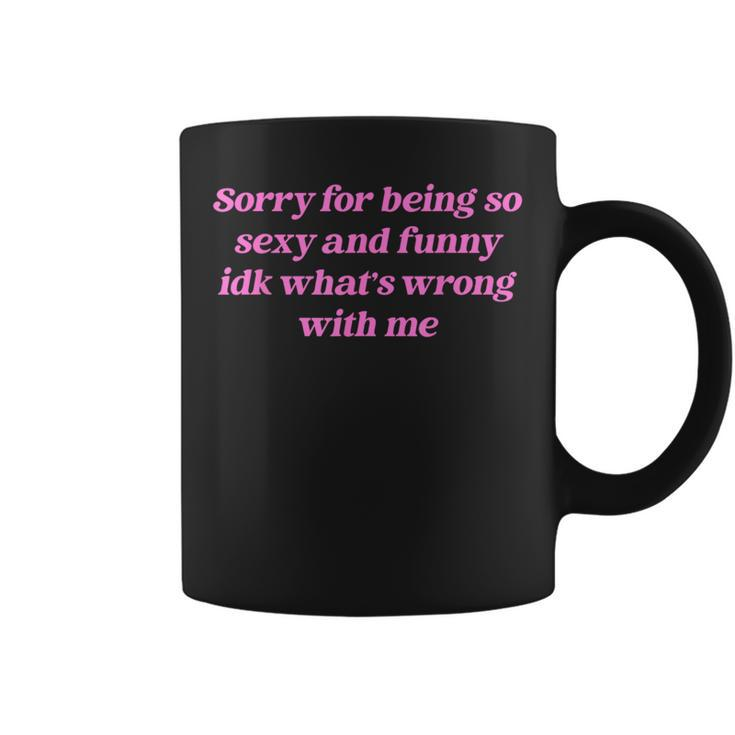 Sorry For Being So Sexy Quote Coffee Mug
