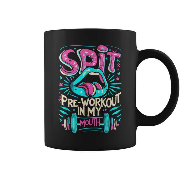 Spit Preworkout In My Mouth Gym Coffee Mug