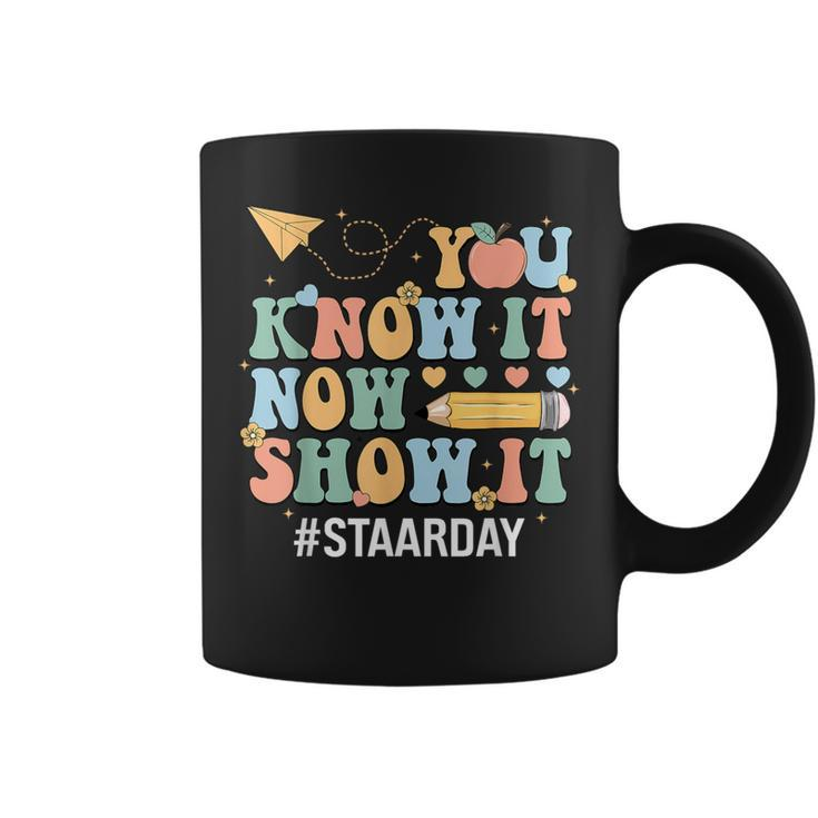 Staar Day You Know It Now Show It Test Day Teacher Coffee Mug