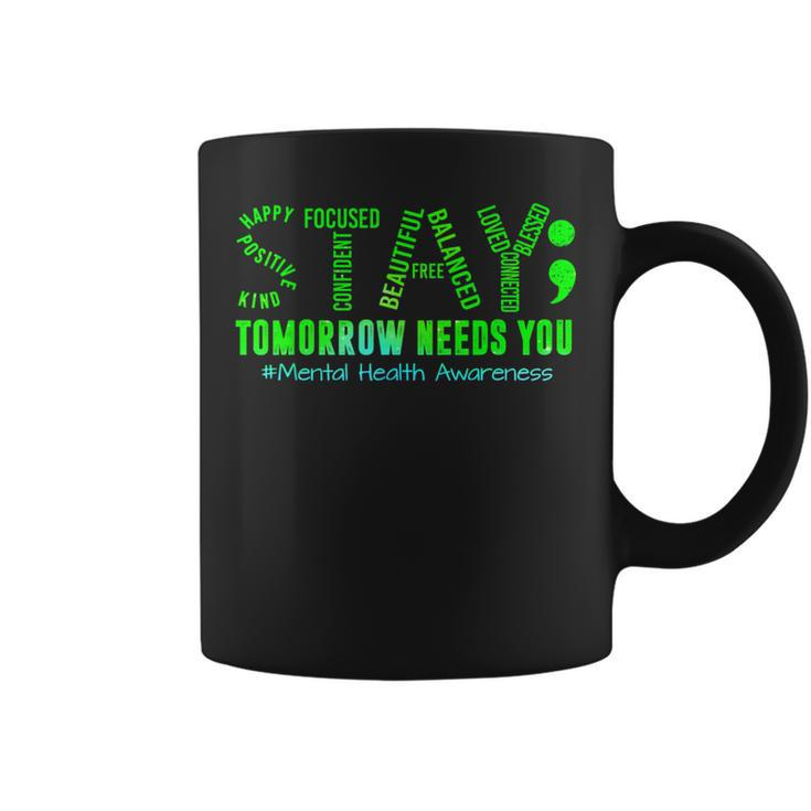 Stay Tomorrow Needs You Mental Health Matters Awareness Coffee Mug